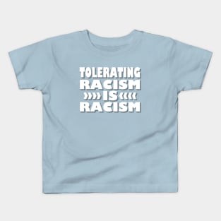 Tolerating Racism is Racism Kids T-Shirt